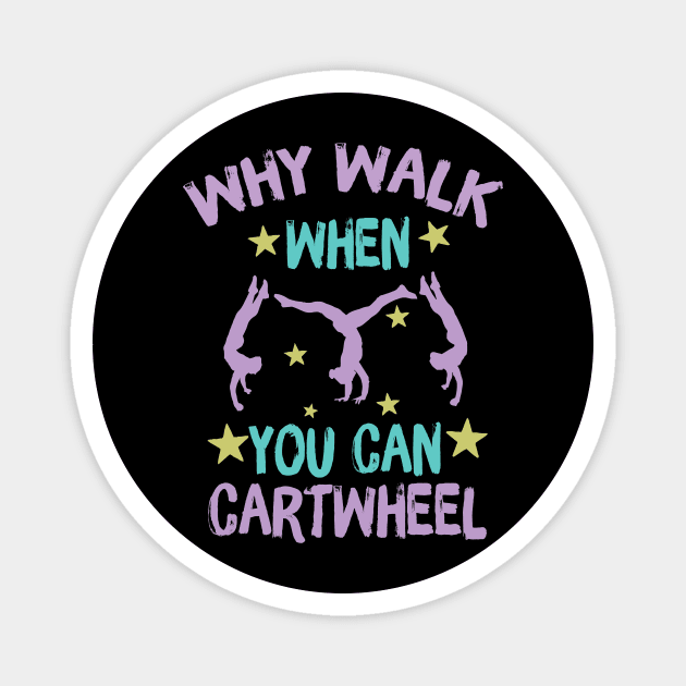 Why Walk When You Can Cartwheel Magnet by teewyld